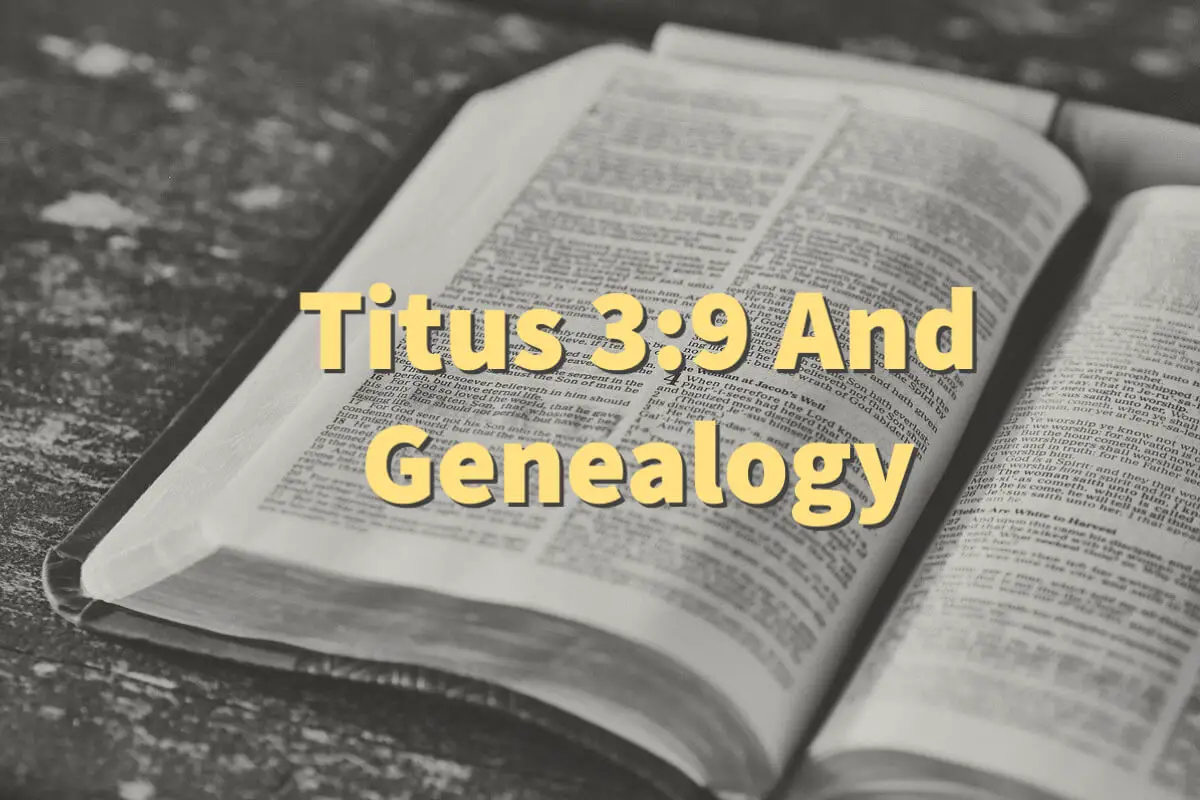What Does It Mean When The Bible Says To Avoid Genealogies In Titus 3:9?