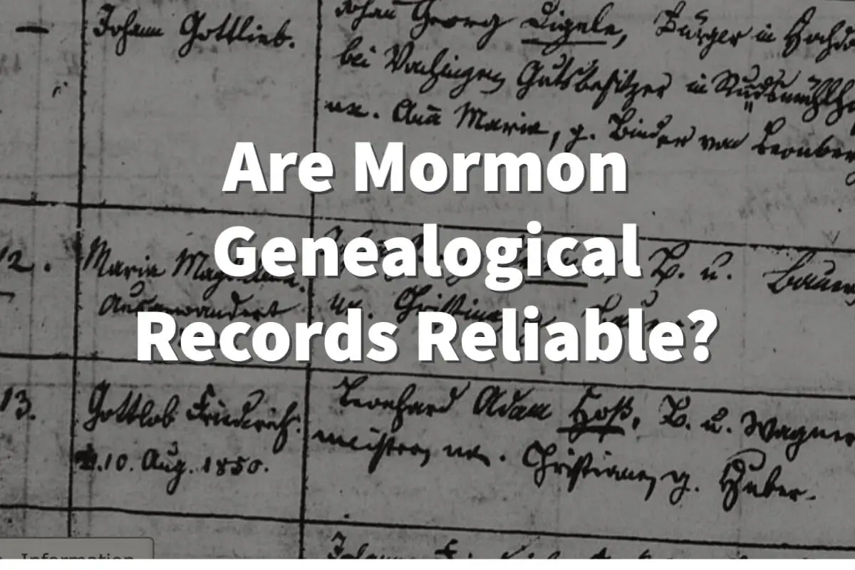 Are Mormon Genealogical Records Reliable?