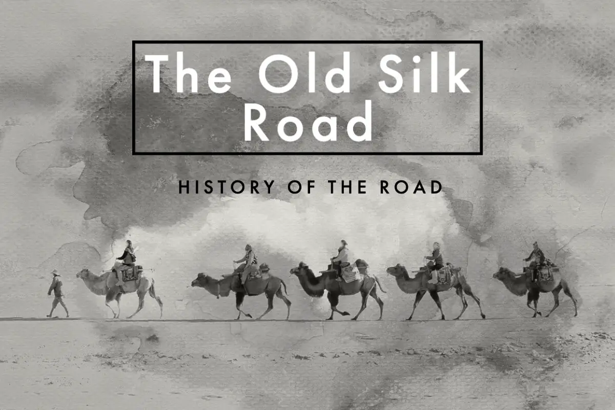 The Old Silk Road – China’s Old Silk Road History