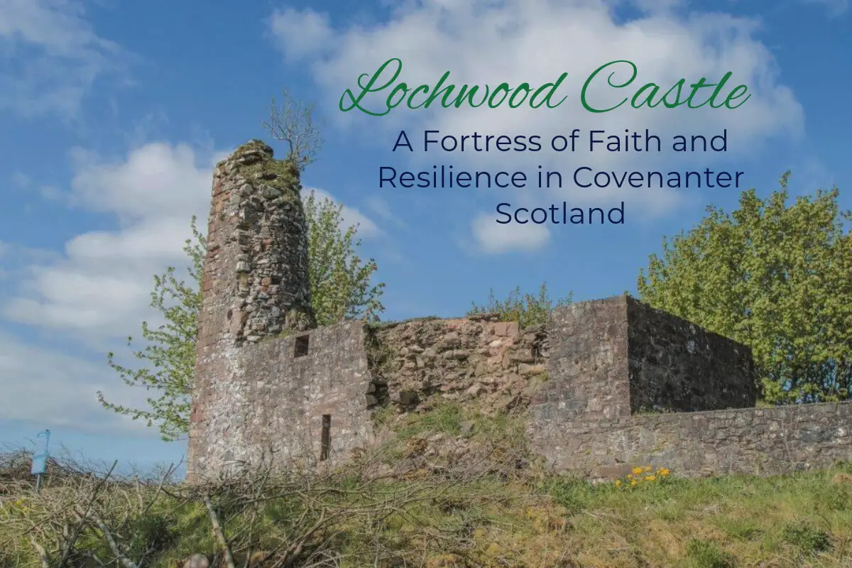 Lochwood Castle: A Fortress of Faith and Resilience in Covenanter Scotland